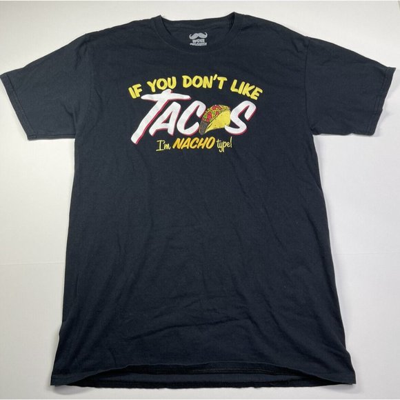 IF YOU DON'T LIKE TACOS I'M NACHO TYPE - Unisex Cotton T-Shirt Size S/M - Picture 6 of 6